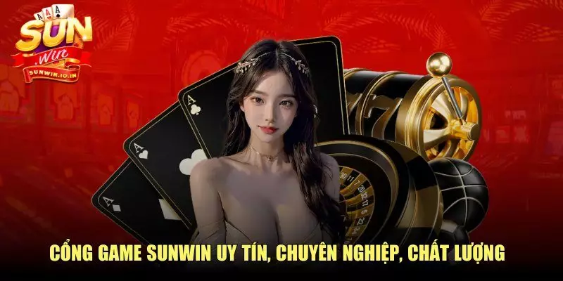 Cổng game SUNWIN uy tín, chuyên nghiệp, chất lượng