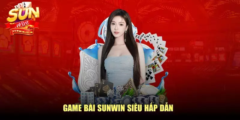 Game bài SUNWIN siêu hấp dẫn