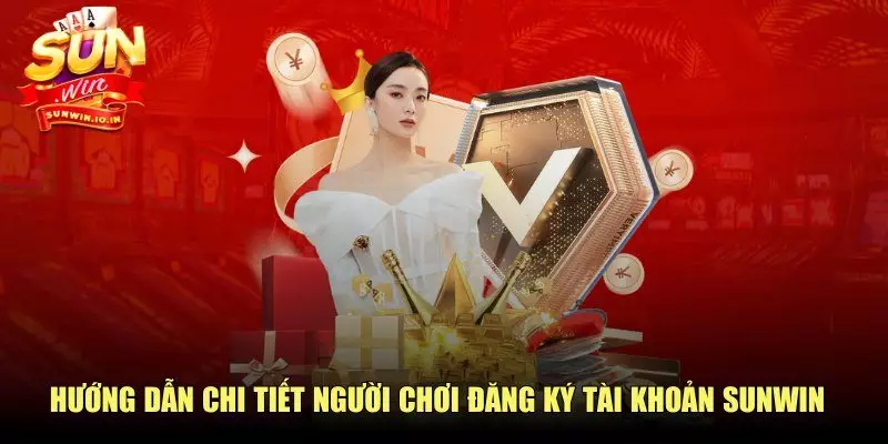 Hướng dẫn chi tiết người chơi đăng ký tài khoản SUNWIN