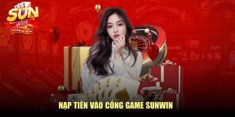 Nạp tiền vào cổng game SUNWIN